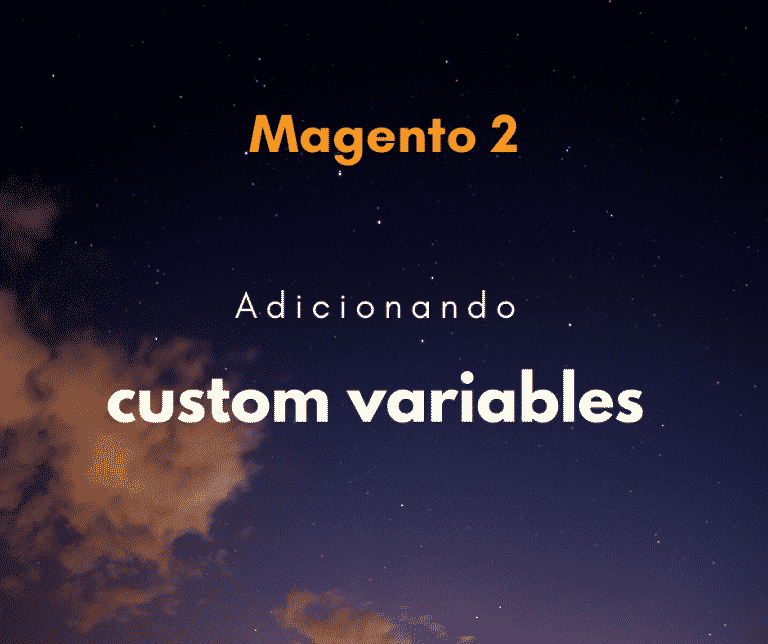 Magento 2: Como adicionar custom variables