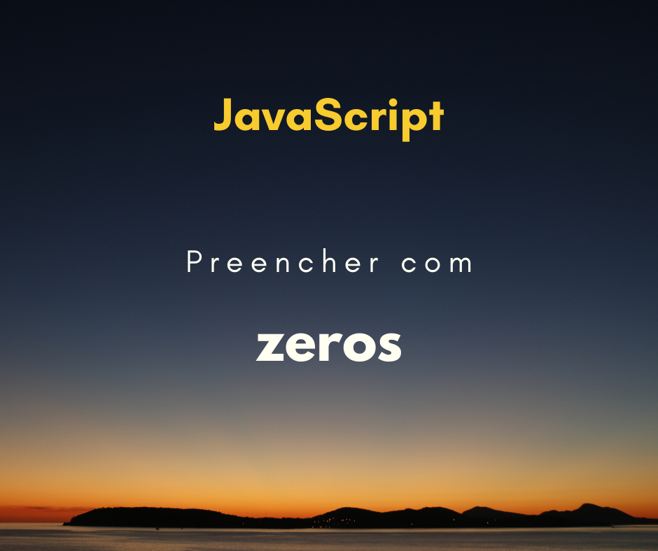 Como preencher zeros à esquerda em JavaScript