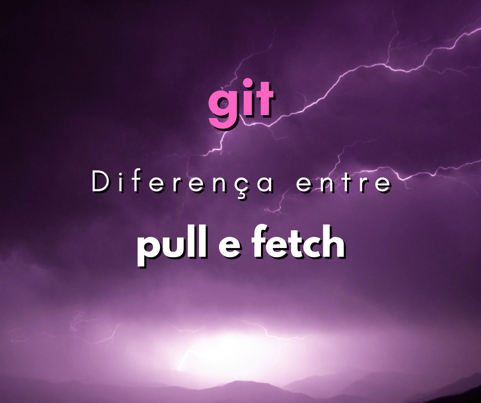 Qual a diferença de git pull e git fetch