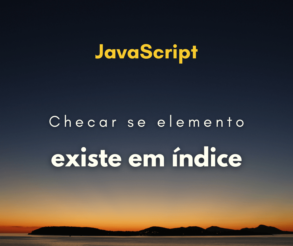 Como checar se um elemento existe em um índice específico de array