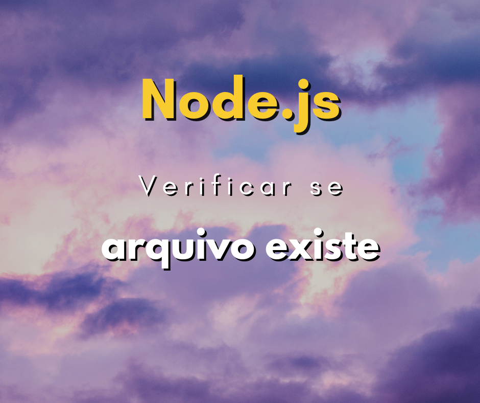 Como verificar se arquivo existe com Node.js