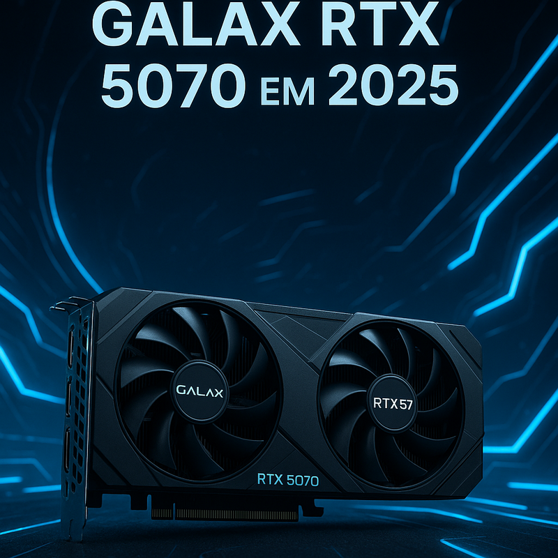 Minha experiência com a GALAX RTX 5070: Vale a pena em 2025?
