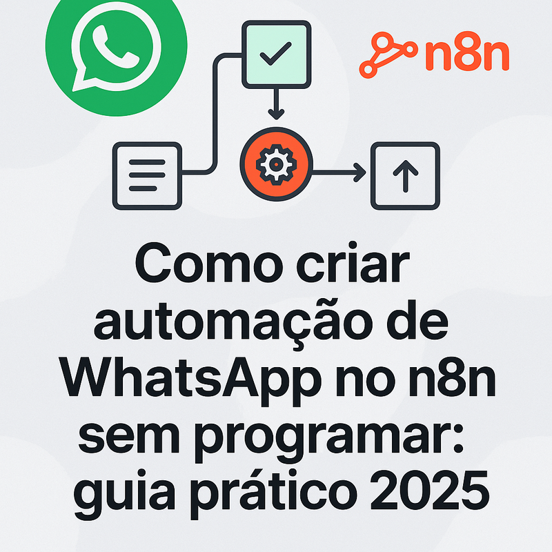 Como criar automação de WhatsApp no n8n sem programar: guia prático 2025