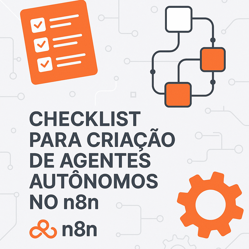 Checklist para criação de agentes autônomos no n8n: faça do conteúdo ao atendimento