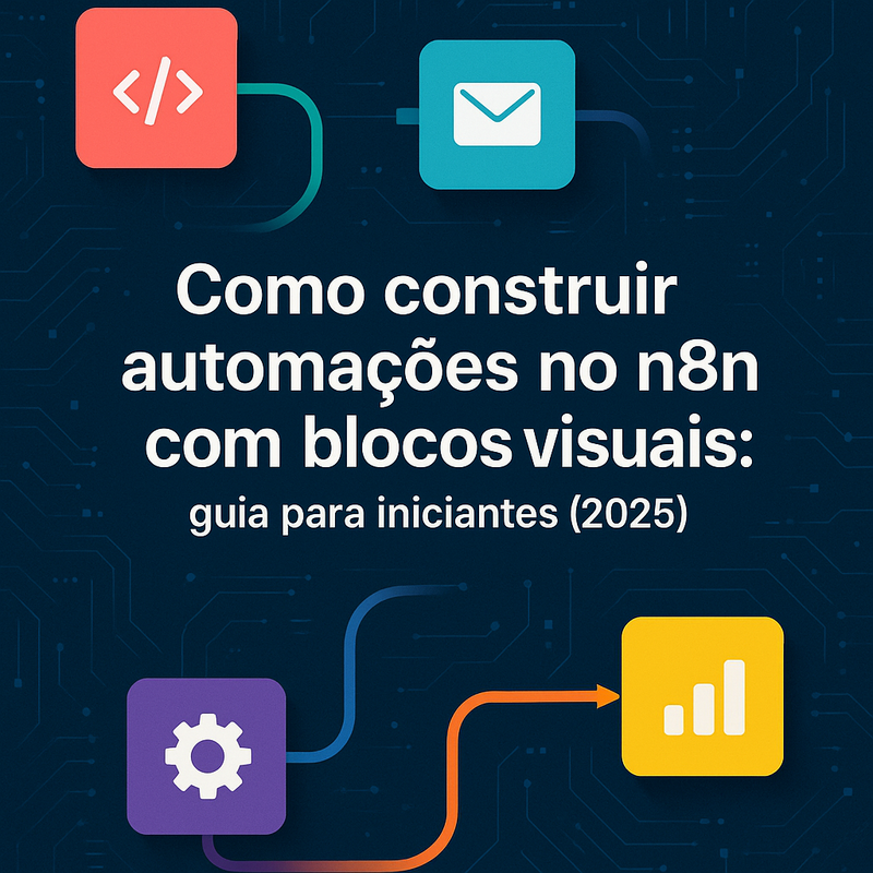 Como construir automações no n8n com blocos visuais: guia para iniciantes (2025)