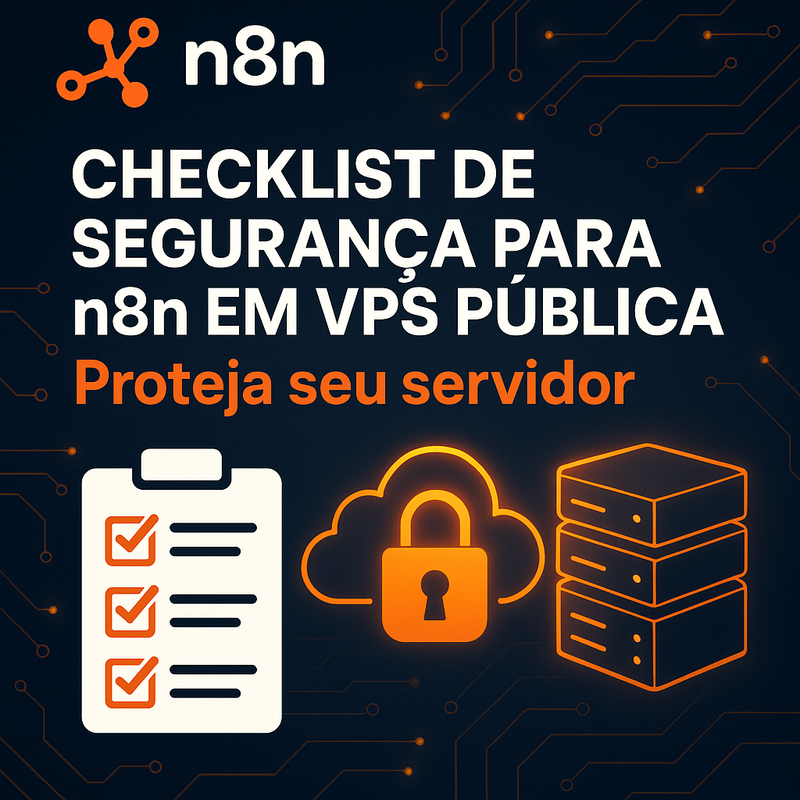 Checklist de segurança para n8n em VPS pública: Proteja seu servidor